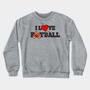 I LOVE FOOTBALL Crewneck Sweatshirt